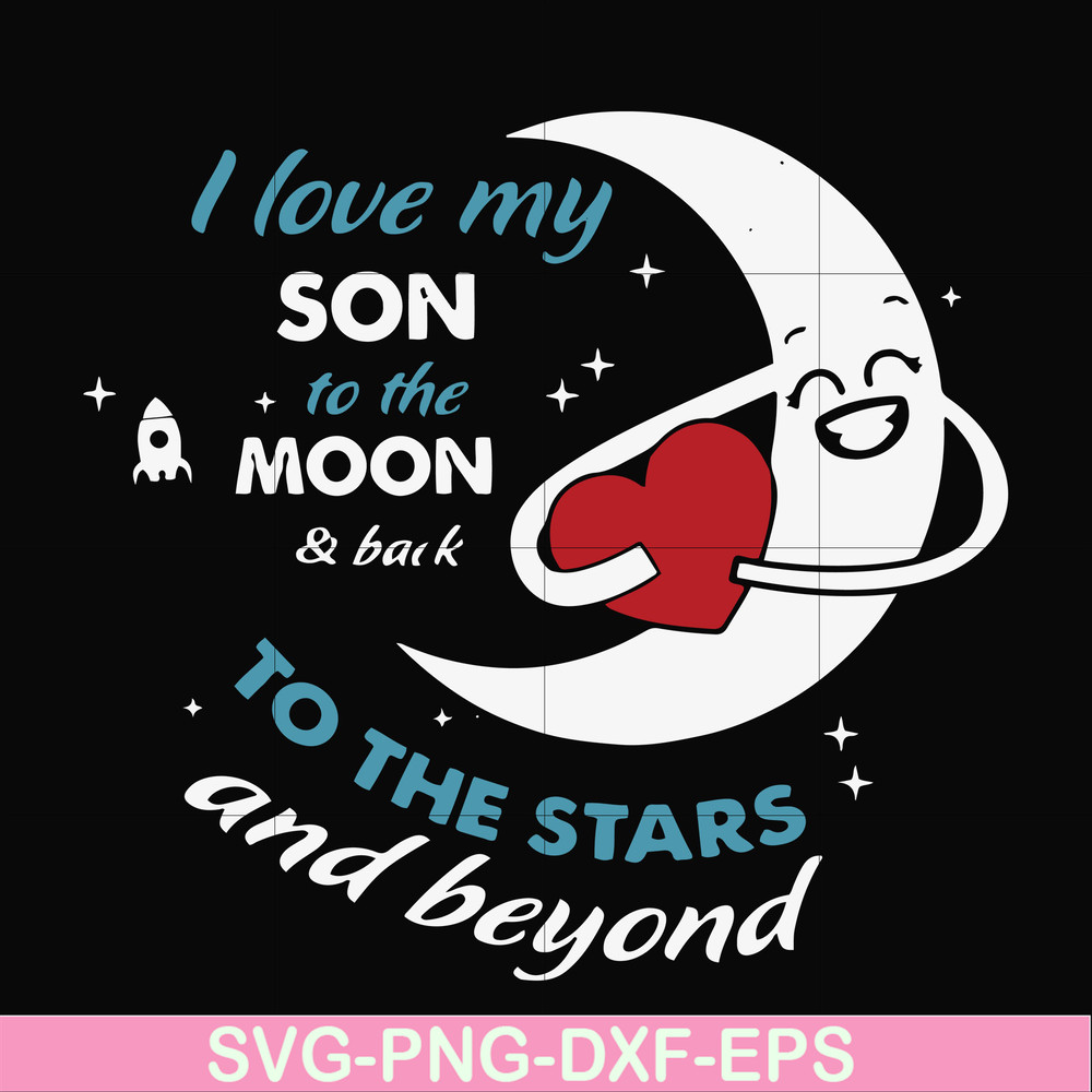 FN000744-I love my son to the moon and back to the stars and beyond forever&ever svg, png, dxf, eps file FN000744.jpg