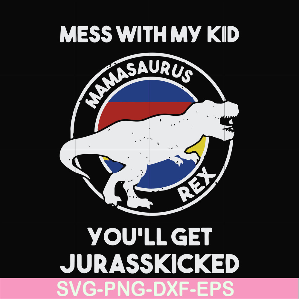 FN000749-Mess with my kid you'll get Jurasskicked svg, png, dxf, eps file FN000749.jpg