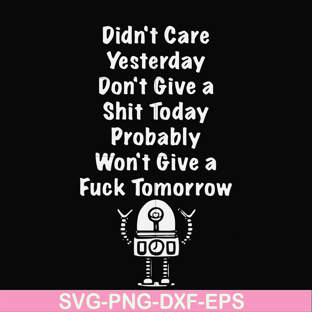 FN000753-Didn't care yesterday didn't give a shit today probably won't give a fuck tommorrow svg, png, dxf, eps file FN000753.jpg