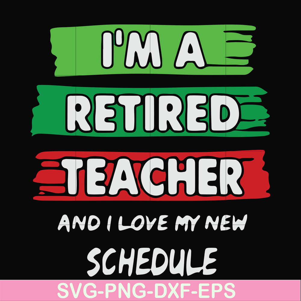 FN000781-I'm a retired teacher and I love my new schedule svg, png, dxf, eps file FN000781.jpg