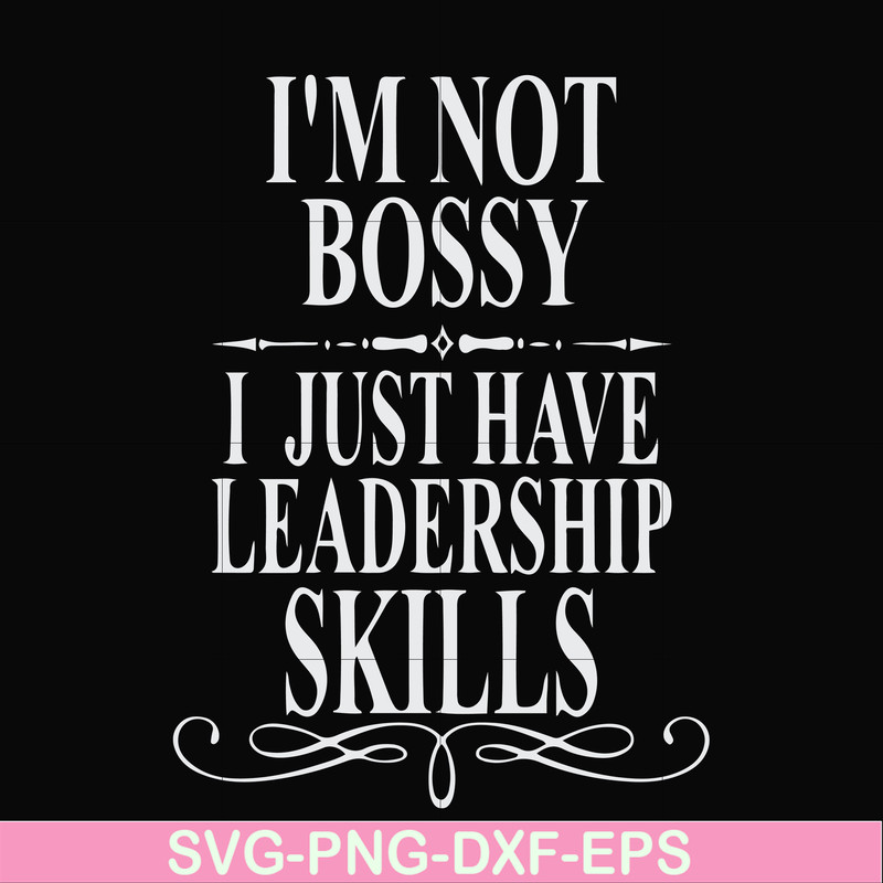 FN000789-I'm not bossy I just have leadership skills svg, png, dxf, eps file FN000789.jpg
