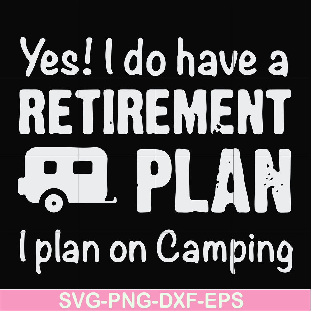 FN000797-Yes! I do have a retirement plan I plan on camping svg, png, dxf, eps file FN000797.jpg