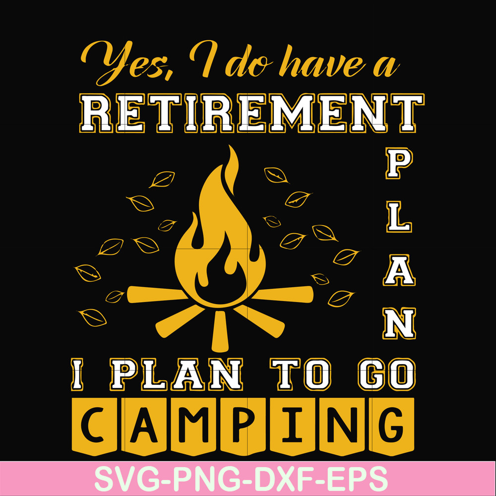 FN000799-Yes! I do have a retirement plan I plan on camping svg, png, dxf, eps file FN000799.jpg