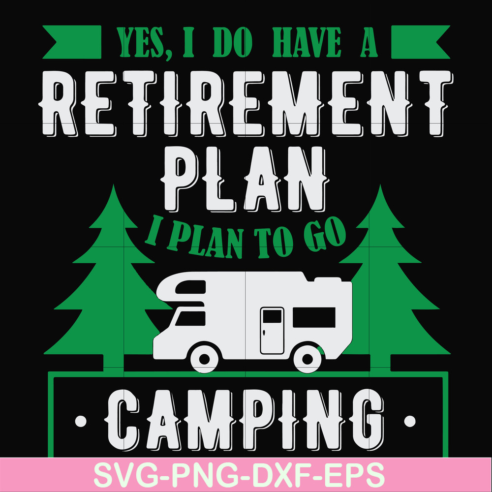 FN000800-Yes! I do have a retirement plan I plan on camping svg, png, dxf, eps file FN000800.jpg