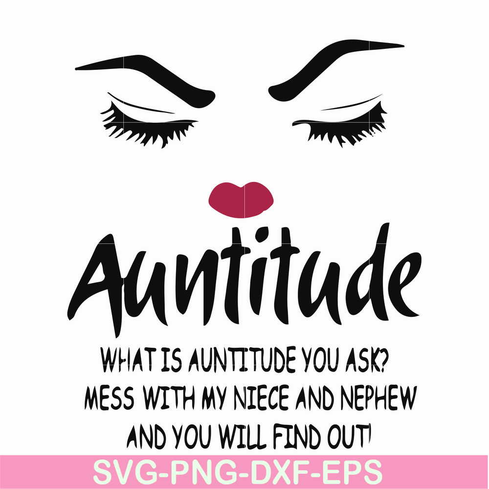 FN00081-Auntitude what is auntitude you ask mess with my niece and newphew and you will find out svg, png, dxf, eps file FN00081.jpg
