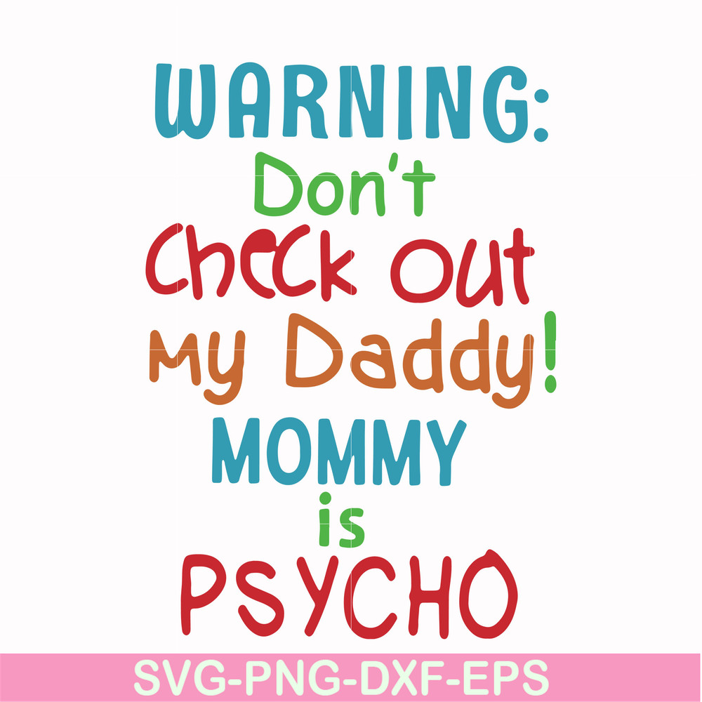 FN000821-Warning don't check out my daddy mommy is psycho svg, png, dxf, eps file FN000821.jpg