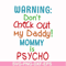 FN000821-Warning don't check out my daddy mommy is psycho svg, png, dxf, eps file FN000821.jpg