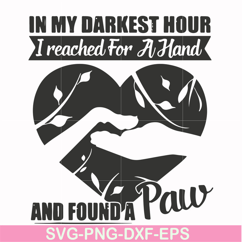 FN000863-In my darkest hour I reached for a hand and found a paw svg, png, dxf, eps file FN000863.jpg