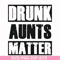 FN000867-Drunk aunts matter svg, png, dxf, eps file FN000867.jpg