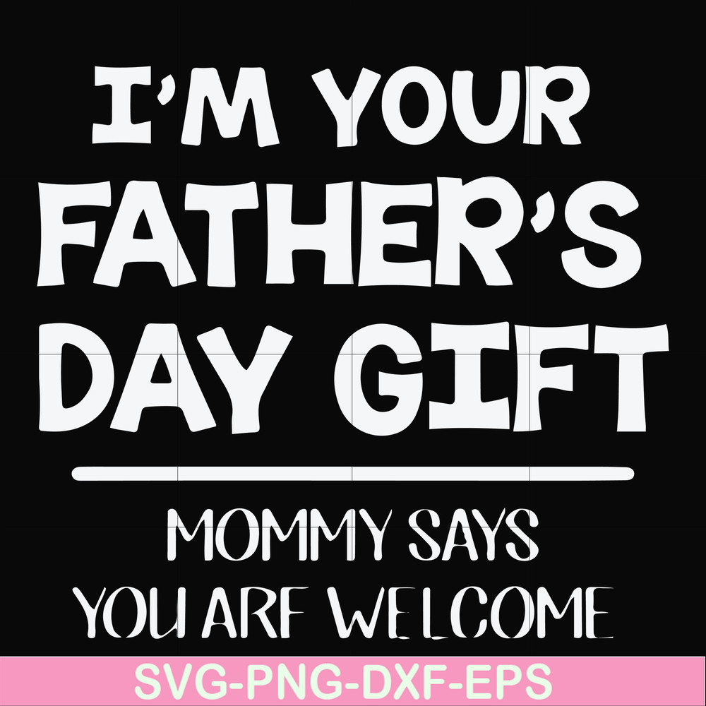 FN000893-I'm your father's day gift mommy says you are welcome svg, png, dxf, eps file FN000893.jpg