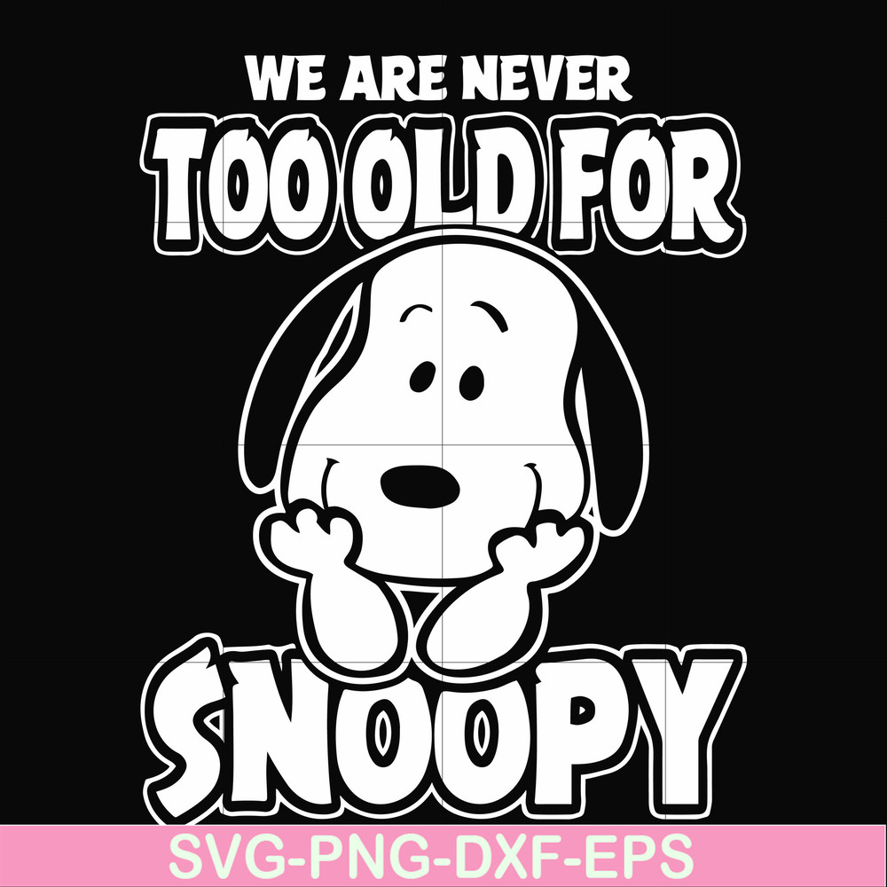 FN00090-we are too old for snoopy svg, png, dxf, eps file FN00090.jpg