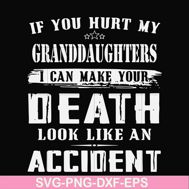FN000906-If you hurt my granddaughters I can make your death look like an accident svg, png, dxf, eps file FN000906.jpg