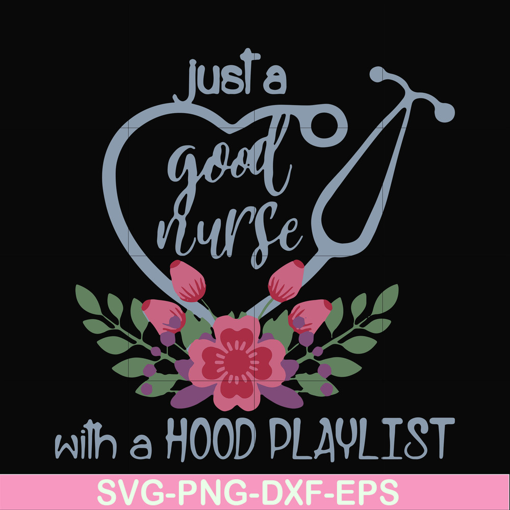FN000931-Just a good nurse with a hood playlist svg, png, dxf, eps file FN000931.jpg