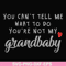 FN000935-You can't tell me want to do you're not my grandbaby svg, png, dxf, eps file FN000935.jpg