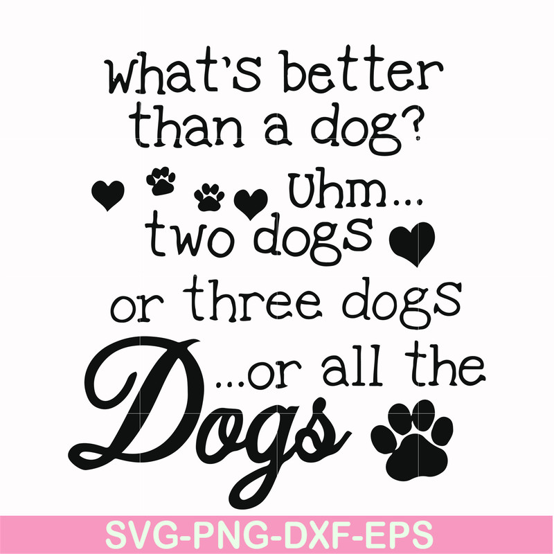 FN000957-What's better than a dog uhm two dogs or three dogs or all the dogs svg, png, dxf, eps file FN000957.jpg