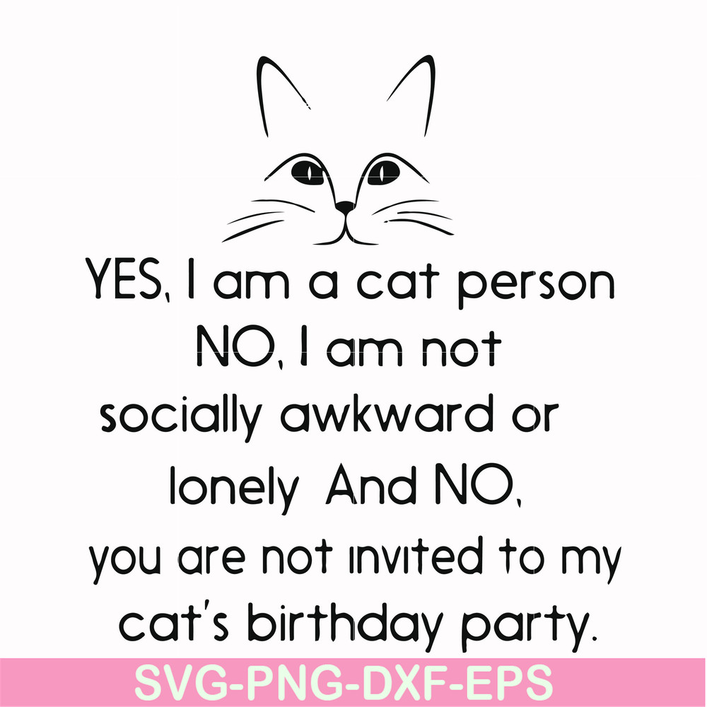 FN000959-Yes, I am a cat person No I a not socially awkward or lonely and NO. you are not invited to my cat's birthday party svg, png, dxf, eps file FN000959.jp