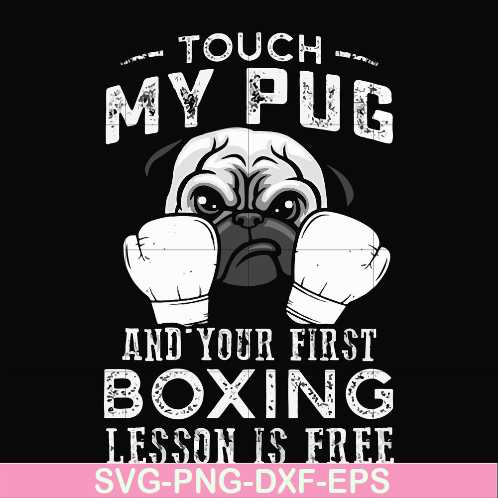 FN000964-Touch my pug and your first boxing lesson is free svg, png, dxf, eps file FN000964.jpg