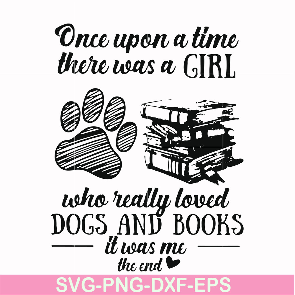 FN000967-Once upon a time there was a girl who really loved dogs and books it was me svg, png, dxf, eps file FN000967.jpg