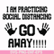 FN000989-I am practicing social distancing go away svg, png, dxf, eps file FN000989.jpg