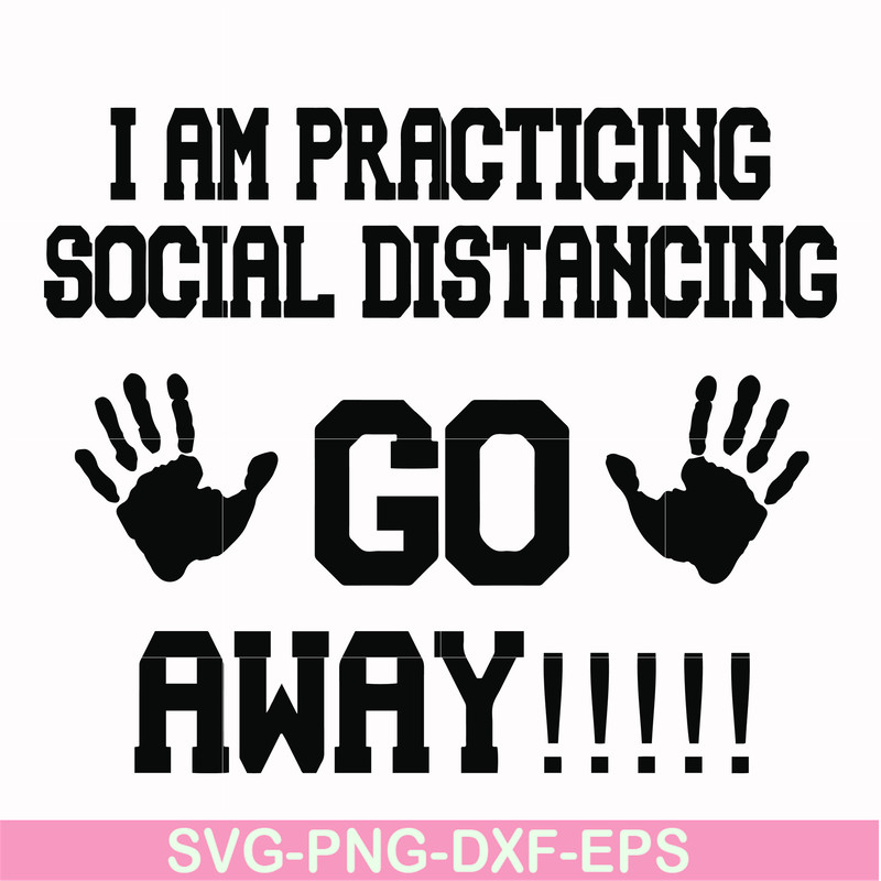 FN000989-I am practicing social distancing go away svg, png, dxf, eps file FN000989.jpg