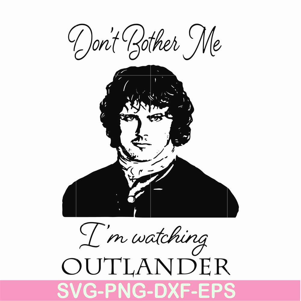 FN000997-Don't bother me I'm watching outlander svg, png, dxf, eps file FN000997.jpg