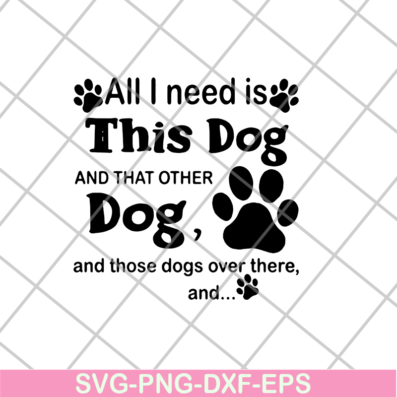 FN11062104-All i need is this dog svg, png, dxf, eps digital file FN11062104.jpg