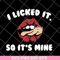 FN11062124-I licked it so it's mine svg, png, dxf, eps digital file FN11062124.jpg