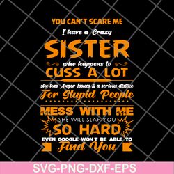 you can't scare me i have a crazy sister svg, png, dxf, eps digital file fn14062115