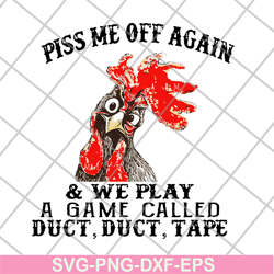 chicken piss me off again and we play a game called svg, png, dxf, eps digital file fn17062110
