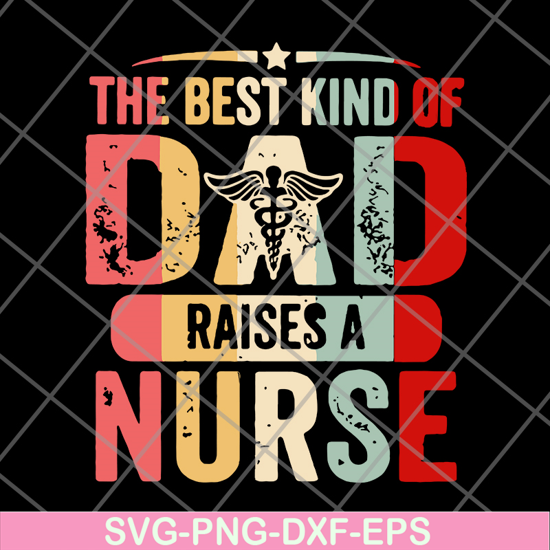 FTD02062105-The best kind of dad raises a nurse svg, png, dxf, eps digital file FTD02062105.jpg
