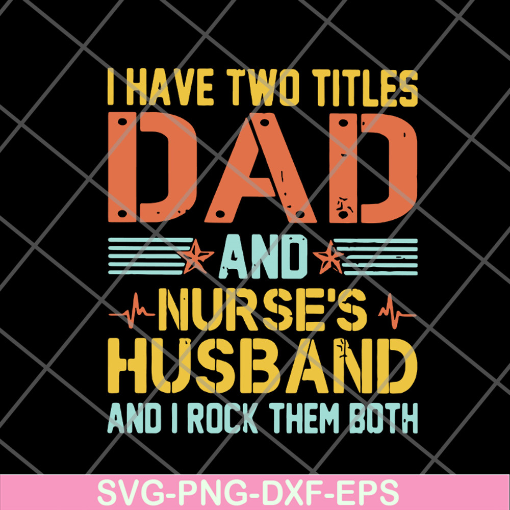 FTD02062114-I Have Two Titles Dad And Nurse’s svg, png, dxf, eps digital file FTD02062114.jpg