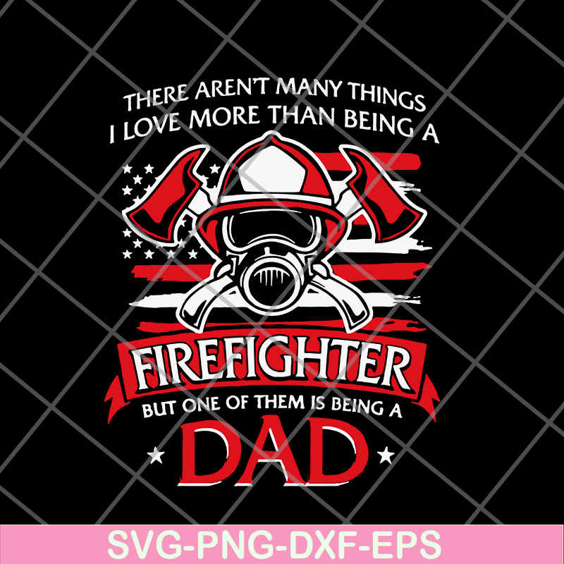 FTD03062101-There aren't many things i love more than being a firefighter svg, png, dxf, eps digital file FTD03062101.jpg