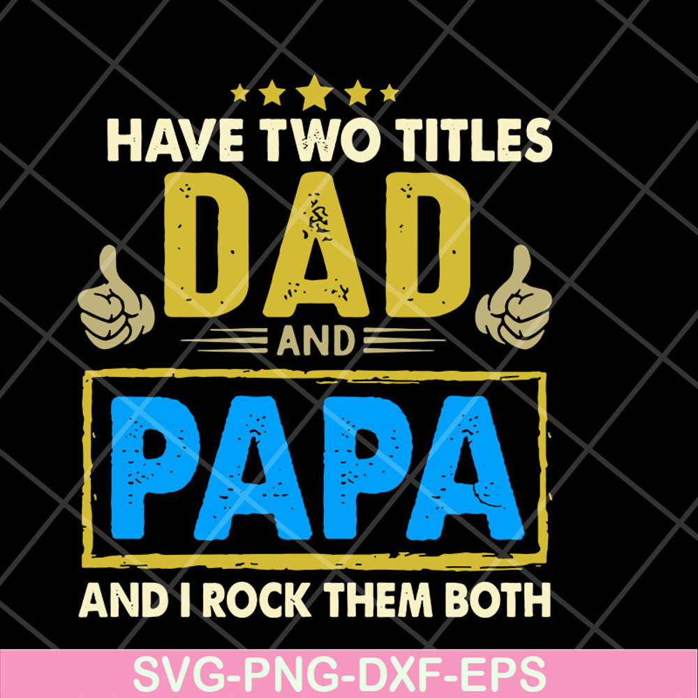 FTD04052105-Have two titles dad and papa svg, Fathers day svg, png, dxf, eps digital file FTD04052105.jpg