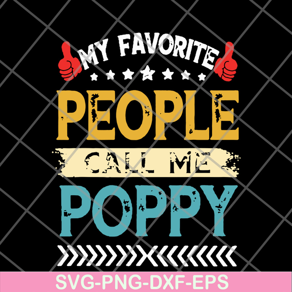 FTD05062113-My favorite people call me poppy grandpa fathers day hot svg, png, dxf, eps digital file FTD05062113.jpg
