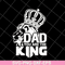 FTD06052105-dad you are the king svg, png, dxf, eps digital file FTD06052105.jpg