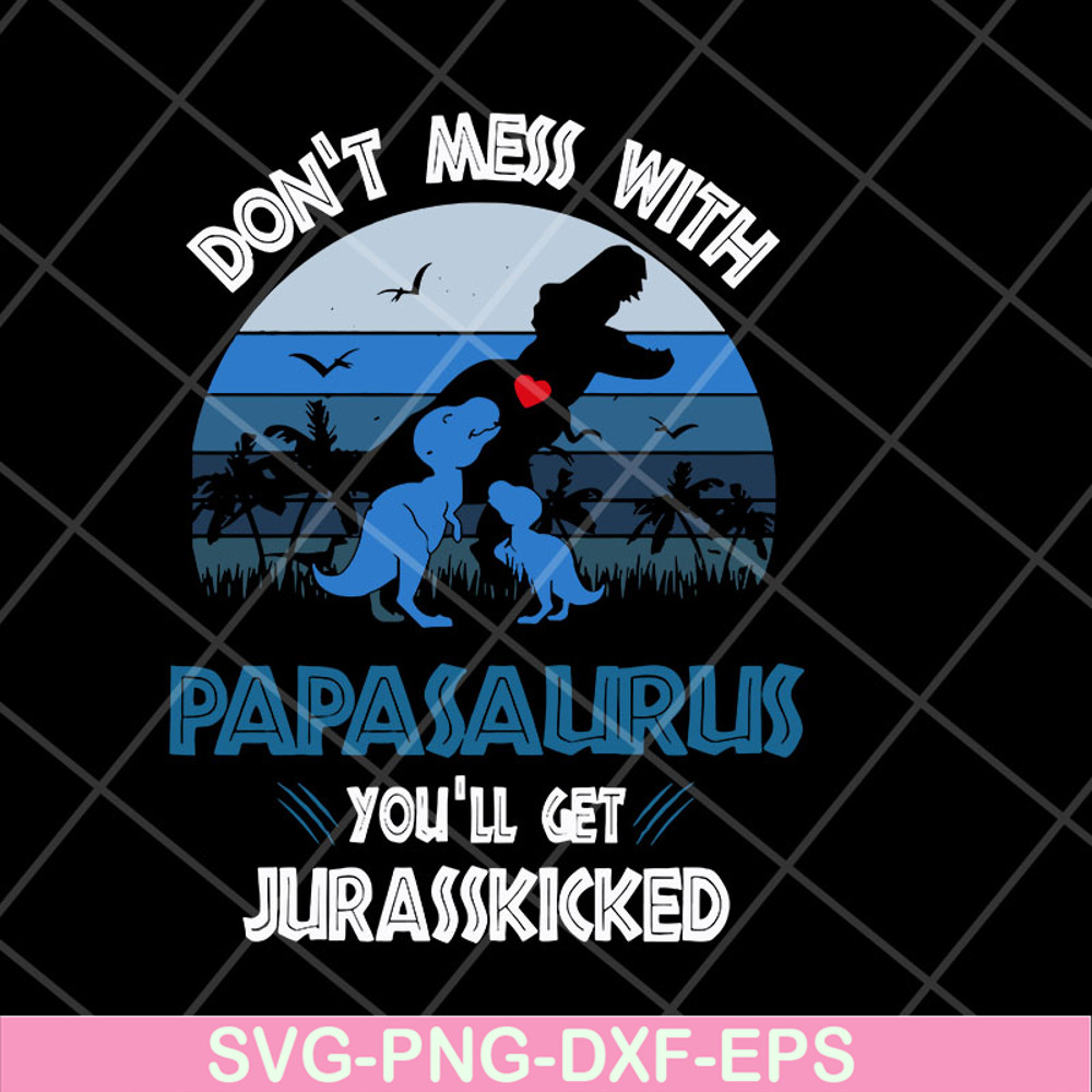 FTD06052130-don't mess with papasaurus svg, png, dxf, eps digital file FTD06052130.jpg
