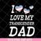 FTD07052118-i love my transgender dad svg, png, dxf, eps digital file FTD07052118.jpg