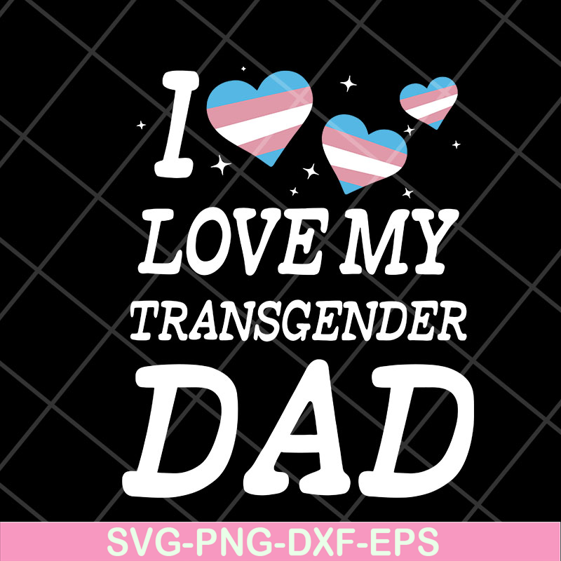 FTD07052118-i love my transgender dad svg, png, dxf, eps digital file FTD07052118.jpg