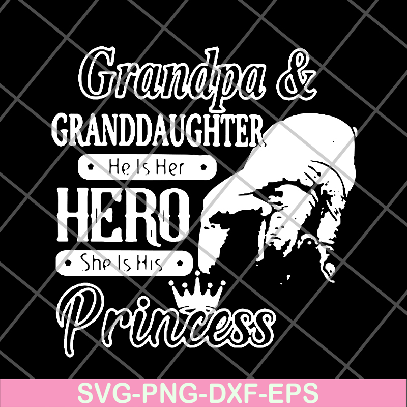 FTD07062106-Grandpa and granddaughter he is her hero she is his princess new svg, png, dxf, eps digital file FTD07062106.jpg