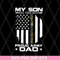 FTD08062118-My Son Has Your Back Proud Army Dad American Flag svg, png, dxf, eps digital file FTD08062118.jpg