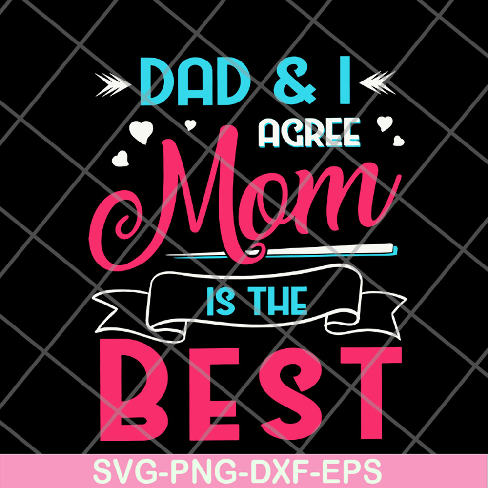 FTD09062105-Dad And I Agree Mom Is The Best Mom Girl svg, png, dxf, eps digital file FTD09062105.jpg