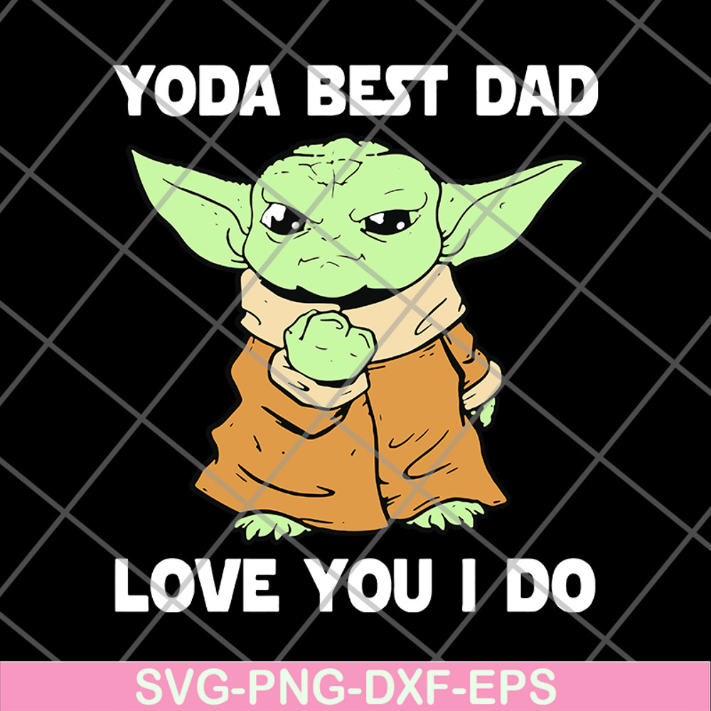 FTD09062117-Star Wars Master Yoda Best Dad Love You I Do – Father’s Day 2021 svg, png, dxf, eps digital file FTD09062117.jpg
