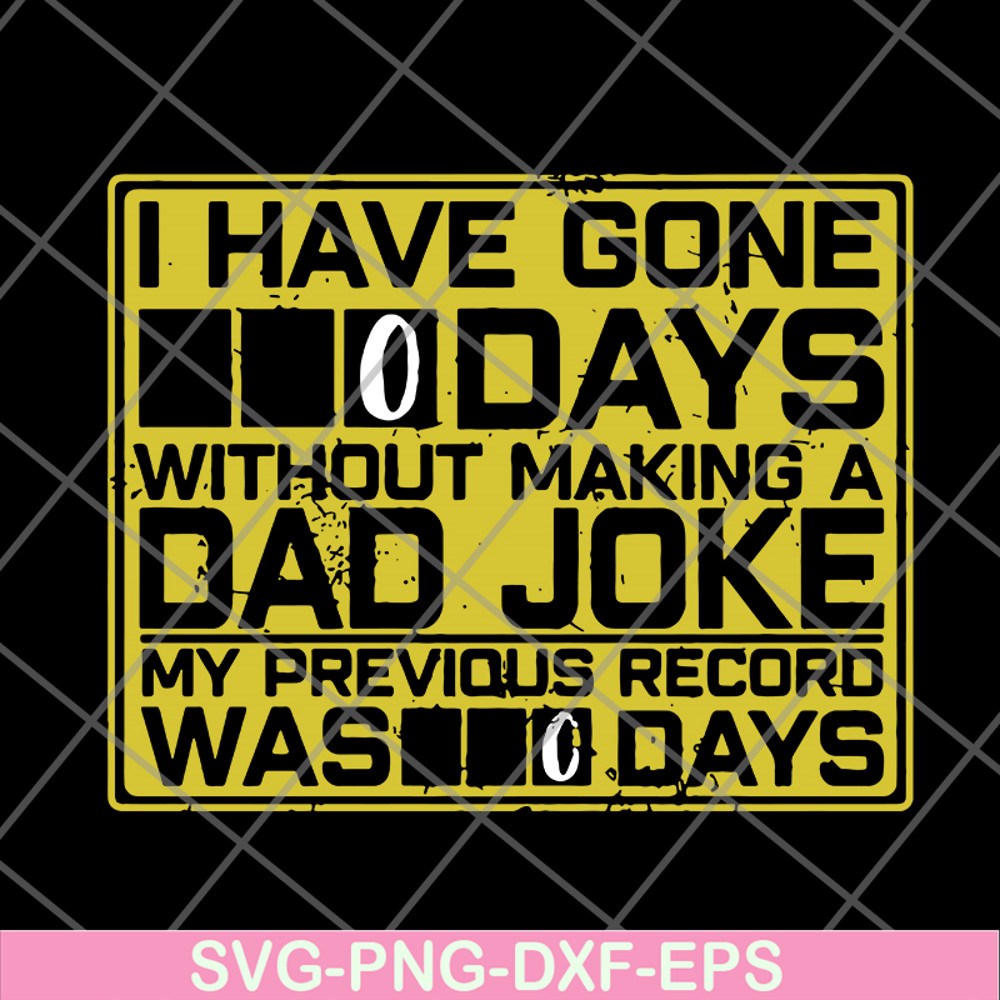 FTD09062119- I Have Gone 0 Days Without Making A Dad Joke My Previous Record Was svg, png, dxf, eps digital file FTD09062119.jpg