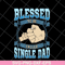 FTD10052104-blessed to be single dad svg, png, dxf, eps digital file FTD10052104.jpg