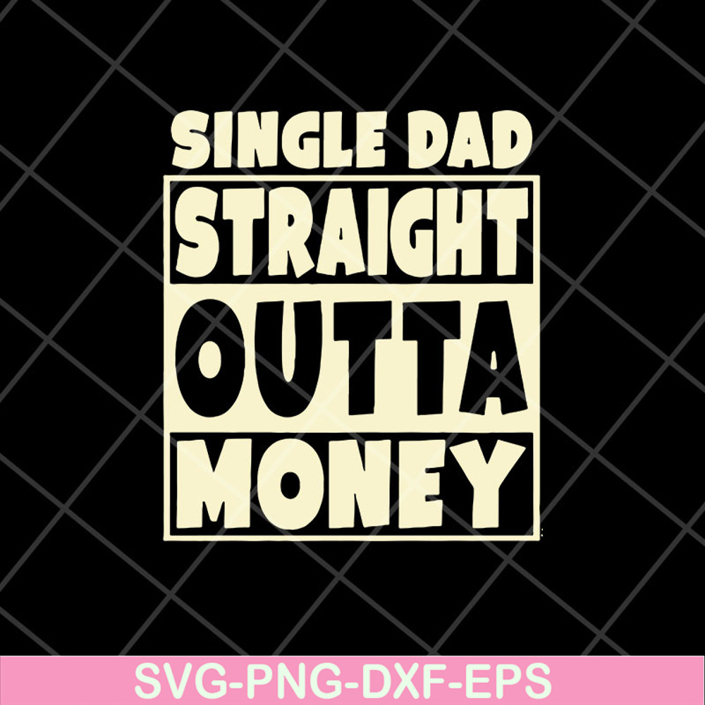 FTD10052113-single dad straight outta money fathers svg, png, dxf, eps digital file FTD10052113.jpg