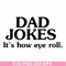 FTD121-Dad jokes it's how eye roll svg, png, dxf, eps, digital file FTD121.jpg