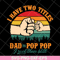 FTD13052138- I have two titles Dad and Pop Pop svg, png, dxf, eps digital file FTD13052138.jpg