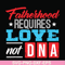 FTD132-Fatherhood requires love not DNA svg, png, dxf, eps, digital file FTD132.jpg
