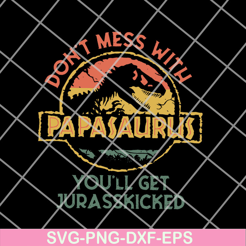 FTD14052112-Don'T Mess With Papasaurus svg, png, dxf, eps digital file FTD14052112.jpg