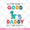 FTD24052112-I try to be good but i take after my daddy svg, png, dxf, eps digital file FTD24052112.jpg